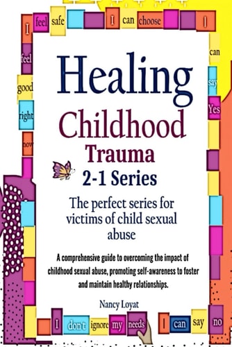 Healing Childhood Trauma 2-1 Series The Perfect Series for Victims of Child Sexual Abuse