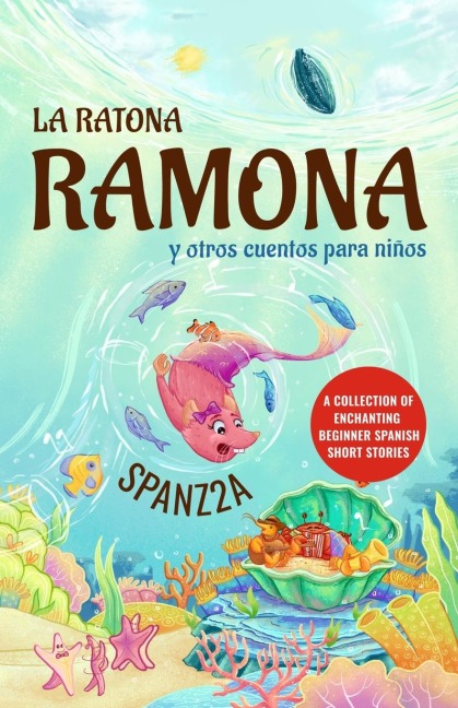 La ratona Ramona y otros cuentos para niños | Mouse Ramona and Other Childrens Stories: Collection of Beginner Spanish Short Stories for Kids