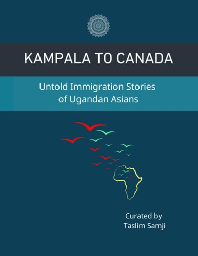 Kampala to Canada Untold Immigration Stories of Ugandan Asians