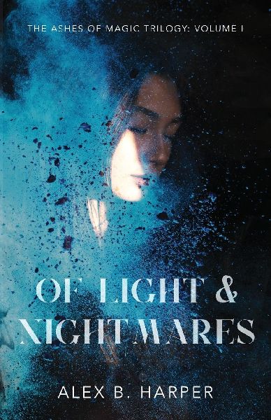 Of Light and Nightmares: The Ashes of Magic Trilogy, Volume I