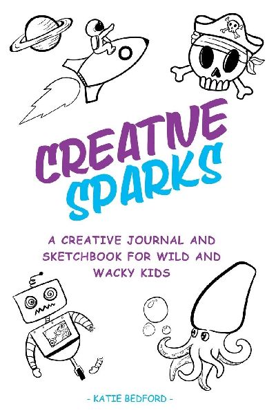 Creative Sparks: A Creative journal and sketchbook for wild and wacky kids