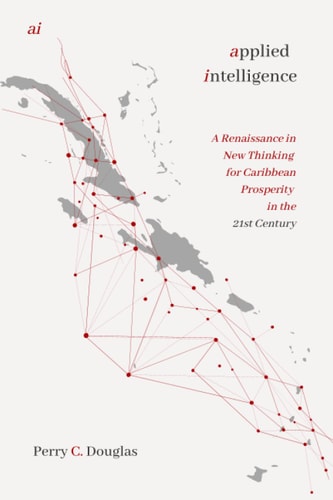 Ai - Applied Intelligence New Thinking for Caribbean Prosperity in the 21st Century