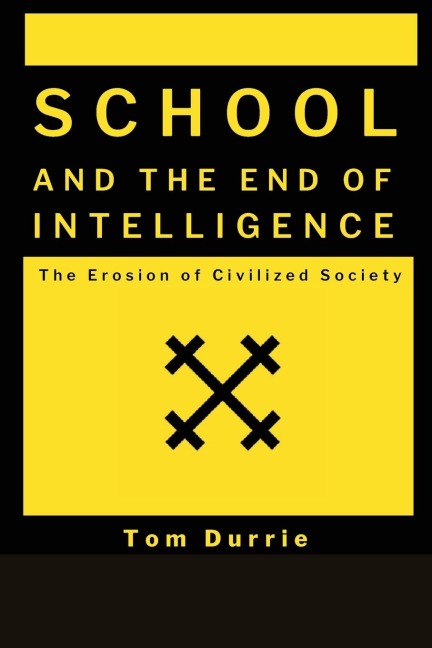 School and the End of intelligence: The Erosion of Civlized Society