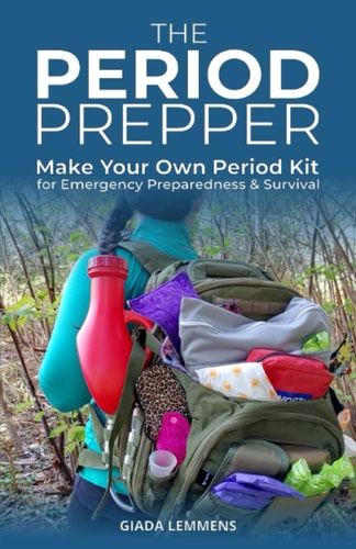 The Period Prepper Make Your Own Period Kit for Emergency Preparedness and Survival