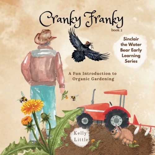 Cranky Franky A Fun Introduction to the Soil Food Web and Organic Horticulture for Young Learners