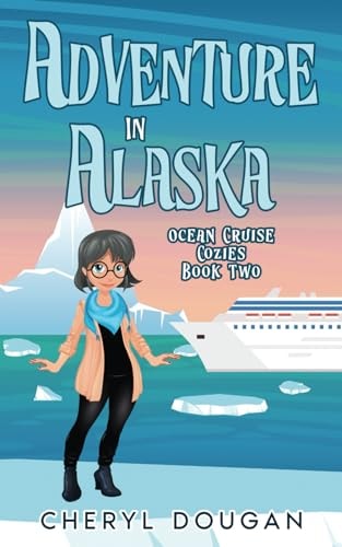 Adventure in Alaska An Ocean Cruising Cozy Mystery