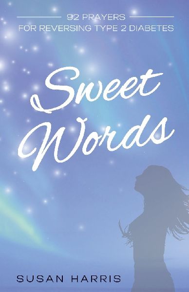 Sweet Words: 92 Prayers for Reversing Type 2 Diabetes