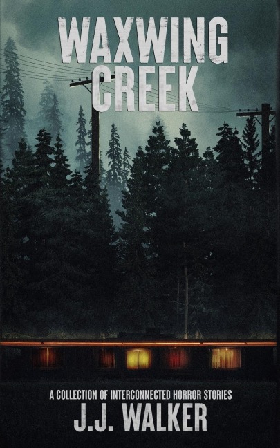 Waxwing Creek: A collection of interconnected horror stories