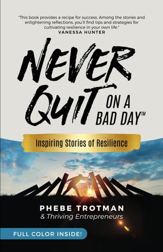 Never Quit on a Bad Day Inspiring Stories of Resilience - Thriving Entrepreneurs (Color Version)