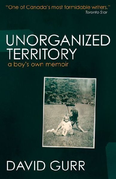 Unorganized Territory: A Boys Own Memoir