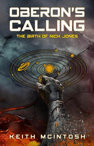 Oberon's Calling The Birth of Nick Jones: A Science-Fiction Action Thriller