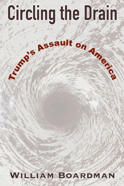 Circling the Drain: Trumps Assault on America