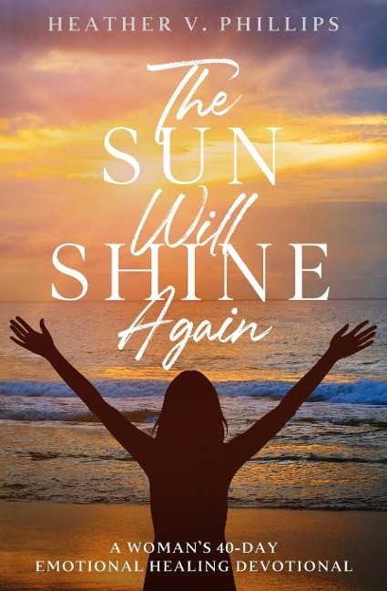 The Sun Will Shine Again: A Womans 40-Day Emotional Healing Devotional