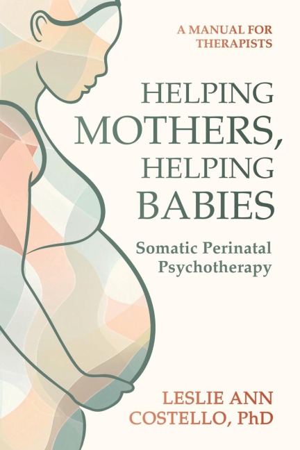 Helping Mothers, Helping Babies: Somatic Perinatal Psychotherapy