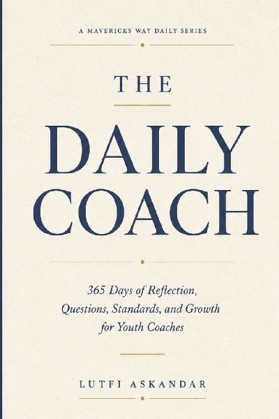 The Daily Coach: 365 Days of Reflection, Questions, Standards, and Growth for Youth Coaches