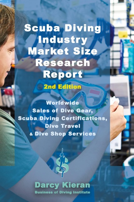 Scuba Diving Industry Market Size Research Report (2nd Edition): Worldwide Sales of Dive Gear, Scuba Diving Certifications, Dive Travel & Other Dive Shop Services