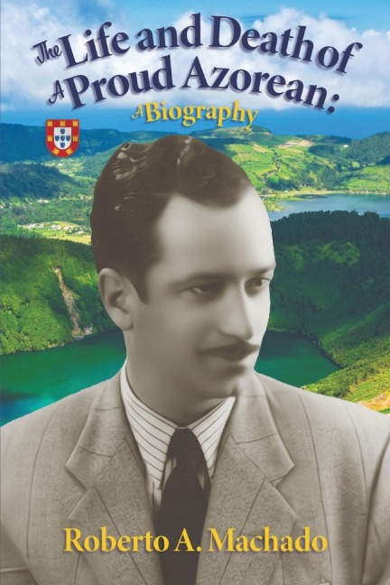 The Life and Death of a Proud Azorean: A Biography
