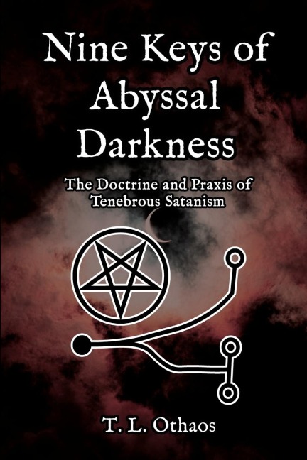 Nine Keys of Abyssal Darkness: The Doctrine and Praxis of Tenebrous Satanism