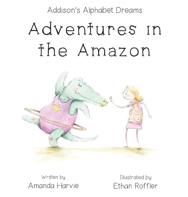 Addisons Alphabet Dreams: Adventures in the Amazon