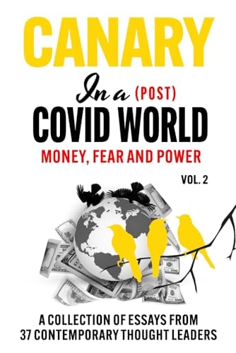 Canary In a (Post) Covid World Money, Fear and Power