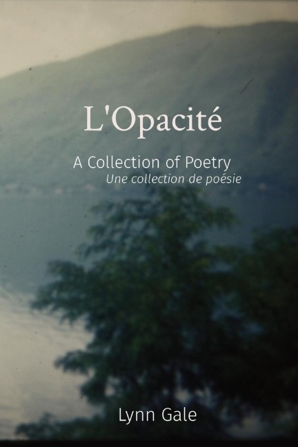 L'Opacité: A Collection of Poetry   Une collection de poésie