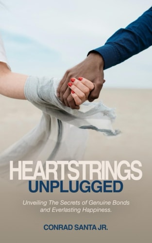Heartstrings Unplugged Unveiling The Secrets of Genuine Bonds and Everlasting Happiness