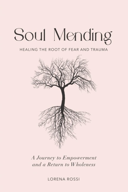 Soul Mending: Healing the Root of Fear and Trauma