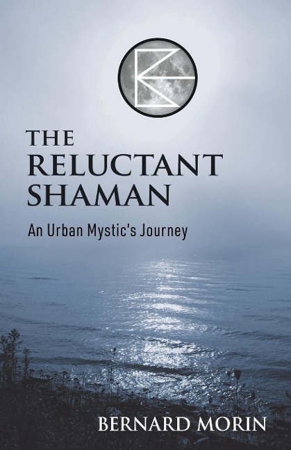 The Reluctant Shaman An Urban Mystics Journey