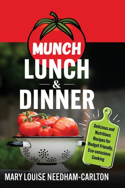 Munch Lunch & Dinner: Delicious and Nutritious Recipes for Budget Friendly, Eco-conscious Cooking