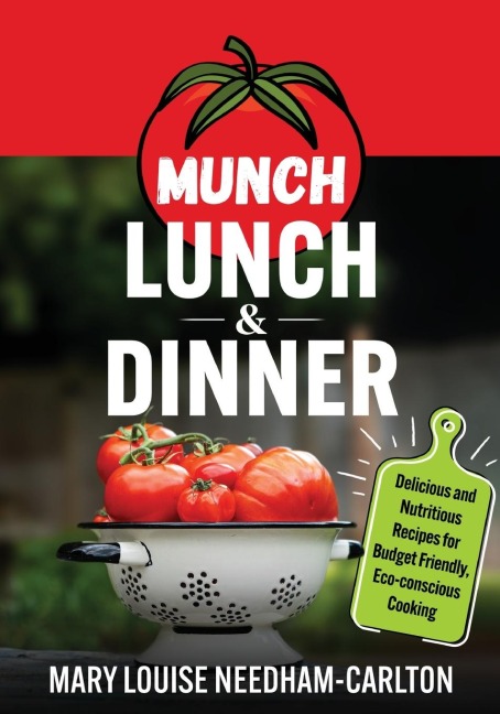 Munch Lunch & Dinner: Delicious and Nutritious Recipes for Budget Friendly, Eco-conscious Cooking