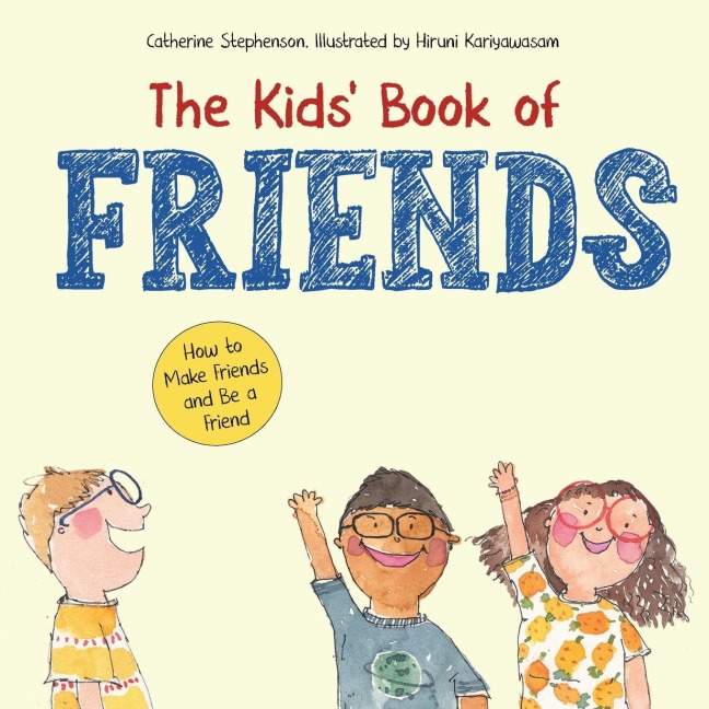 The Kids Book of Friends. How to Make Friends and Be a Friend: How to Make Friends and Be a Friend