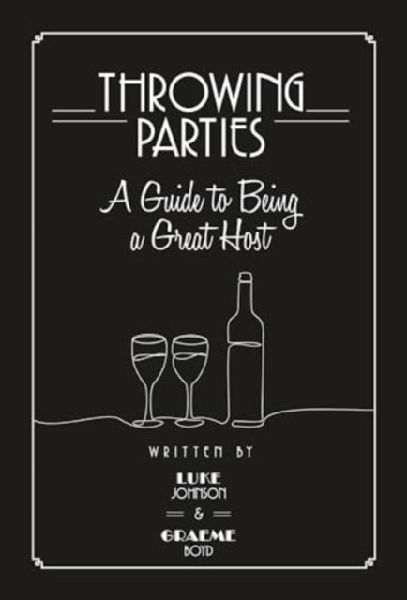 Throwing Parties: A Guide to Being a Great Host