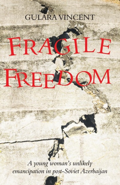 Fragile Freedom: A young womans unlikely emancipation in post-Soviet Azerbaijan