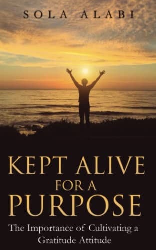 Kept Alive for a Purpose The Importance of Cultivating a Gratitude Attitude