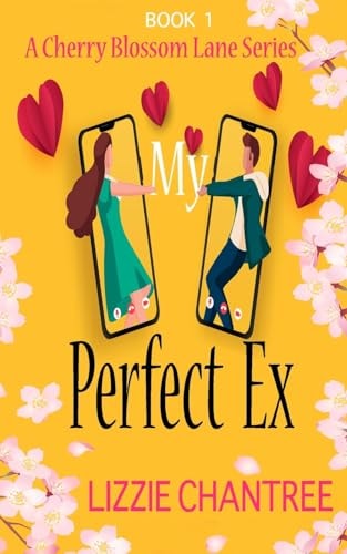 My Perfect Ex The Brand New Uplifting, Feel-good, Romantic Read to Escape with (Cherry Blossom Lane. Book 1)