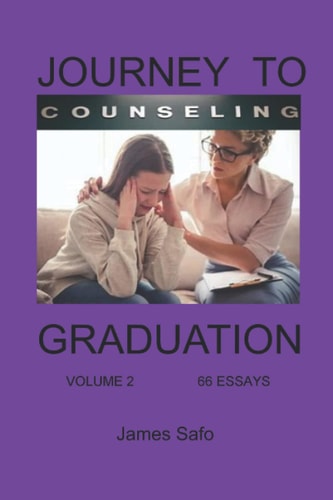 Journey to Counselling Graduation Volume 2 66 Essays