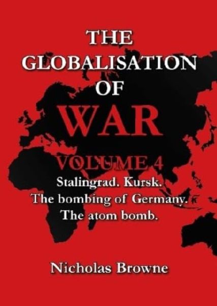 The Globalisation of War: Stalingrad, Kursk, The Bombing of Germany, The Atom Bomb