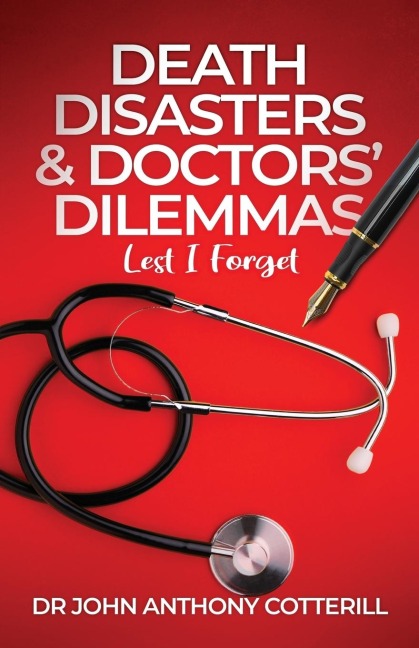 Death Disasters & Doctors Dilemmas - Lest I Forget