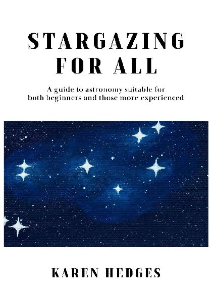 STARGAZING FOR ALL: A guide to astronomy suitable for both beginners and those more experienced