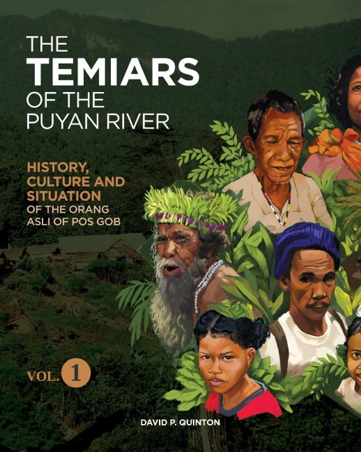 THE TEMIARS OF THE PUYAN RIVER VOL. 1: HISTORY, CULTURE AND SITUATION OF THE ORANG ASLI OF POS GOB