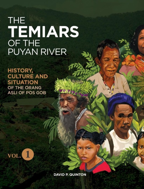 THE TEMIARS OF THE PUYAN RIVER VOL. 1: HISTORY, CULTURE AND SITUATION OF THE ORANG ASLI OF POS GOB