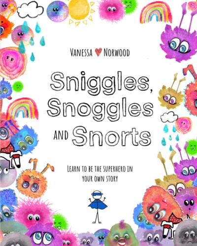 Sniggles, Snoggles and Snorts Learn to be the Superhero in Your Own Story
