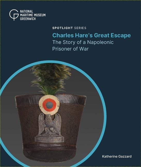 Charles Hares Great Escape: The Story of a Napoleonic Prisoner of War