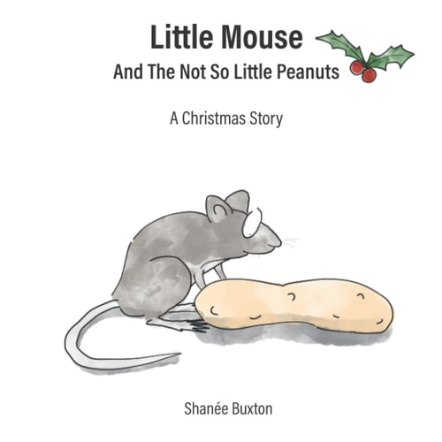 Little Mouse And The Not So Little Peanuts A Christmas Story
