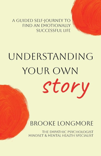 Understanding Your Own Story: A guided self-journey to find an emotionally successful life