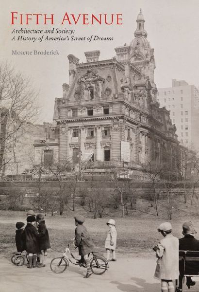 Fifth Avenue: Architecture and Society: A History of Americas Street of Dreams