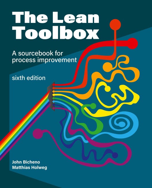 The Lean Toolbox Sixth Edition: A Sourcebook for Process Improvement