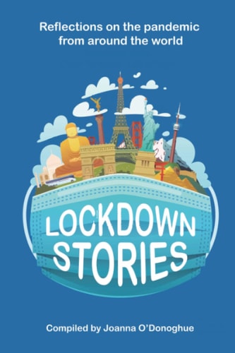 Lockdown Stories Reflections on the Pandemic from Around the World