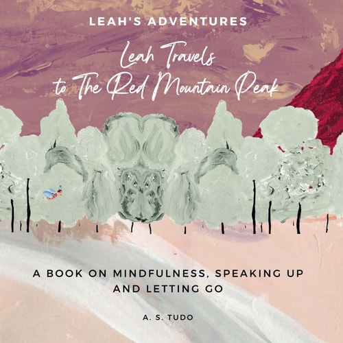 Leah Travels to The Red Mountain Peak A Book on Mindfulness, Speaking Up and Letting Go