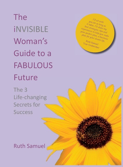 The invisible Womans Guide to a FABULOUS Future: The 3 Life-changing Secrets for Success